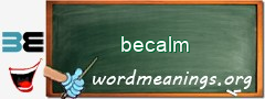 WordMeaning blackboard for becalm